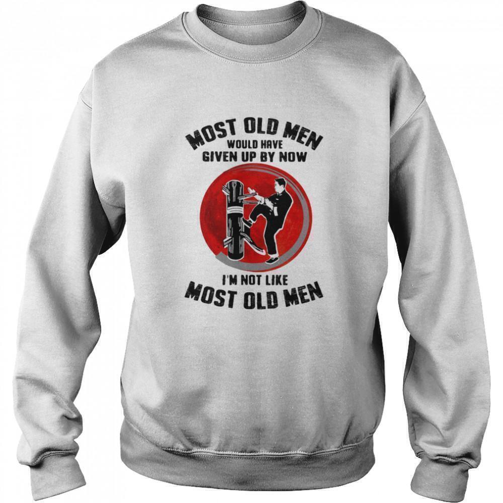 Most Old Men Would Have Given Up Im Not Like Them Sweatshirt